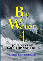 By Water 4: Journeys of Hardship and Hope 1326693360 Book Cover
