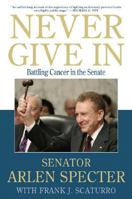 Never Give In: Battling Cancer in the Senate 0312383061 Book Cover