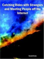 Catching Rides with Strangers and Meeting People Off the Internet 1411602536 Book Cover