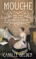 Mouche : The Last Days of Heinrich Heine 1847499422 Book Cover