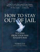 HOW TO STAY OUT OF JAIL: TURNING FROM YOUR WAY TO GOD'S WAY 0998201413 Book Cover