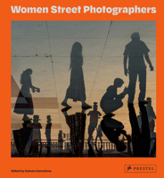 Women Street Photographers: New Updated and Expanded Edition 3791394851 Book Cover