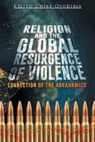 Religion and the Global Resurgence of Violence: Connection of the Abrahamics 1948654857 Book Cover