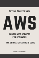 AWS: AWS AMAZON WEB SERVICES FOR BEGINNERS: GET STARTED WITH AWS B0BXN6QNND Book Cover