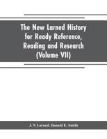 The new Larned History for ready reference, reading and research; the actual words of the world's best historians biographers and specialists; a ... and subjects and representing the better a 9353708915 Book Cover