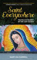 Saint Everywhere: Travels in Search of the Lady Saints 1945551569 Book Cover