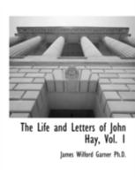 The Life and Letters of John Hay, Vol. 1 1117902161 Book Cover
