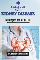 Living Well Beyond Kidney Disease: Strategies for a Full Life B0CLJF1SXD Book Cover