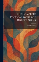 The Complete Poetical Works of Robert Burns 1025566971 Book Cover