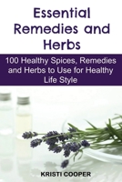 Essential Remedies and Herbs: 100 Healthy Spices, Remedies and Herbs to Use for Healthy Life Style B088JK3HM1 Book Cover