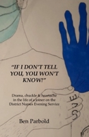 "If I don't tell you, you won't know!": Drama, chuckle & heartache in the life of a joiner on the District Nurses Evening Service B08PZVPRDW Book Cover