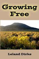 Growing Free: An eclectic guide to wildflowers and other plants of the eastern San Luis Valley 154853904X Book Cover