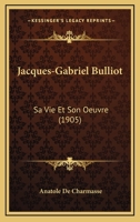 Jacques-Gabriel Bulliot: Sa Vie Et Son Oeuvre... 101878215X Book Cover