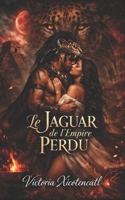 Le Jaguar de l’Empire Perdu: Dark Romance Maya de sacrifice rituel, désir interdit et un guerrier prêt à défier les dieux pour elle (Dark Romance : ... Psychologique Intense) (French Edition) B0GXW4GXPN Book Cover