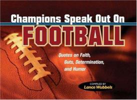 Champions Speak Out on Football: Determinations, and Humor Quotes on Faith and Guts (Wubbels, Lance) 193245828X Book Cover