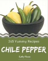 365 Yummy Chile Pepper Recipes: Not Just a Yummy Chile Pepper Cookbook! B08J576QGZ Book Cover