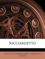 Ricciardetto. Francesco Forteguerri, Sous Le Pseudon. De Niccolo Carteromaco... 1010751557 Book Cover