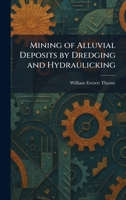 Mining of Alluvial Deposits by Dredging and Hydraulicking 1025838874 Book Cover