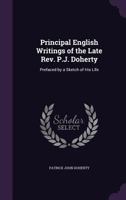 Principal English Writings of the Late Rev. P.J. Doherty: Prefaced by a Sketch of His Life 1358999201 Book Cover