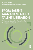 From Talent Management to Talent Liberation: A Practical Guide for Professionals, Managers and Leaders 0367233061 Book Cover