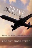 My Brave Haitian Family: Before and After Father's Execution 1477220275 Book Cover