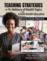 The Use of Different Teaching Strategies in the Delivery of Health Topics in School Health Education: A Case Study Approach 1792491085 Book Cover