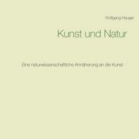 Kunst und Natur: Eine naturwissenschaftliche Annäherung an die Kunst 3752896213 Book Cover