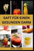 SAFT FÜR EINEN GESUNDEN DARM: Nährstoffreiche Fruchtmischung zur Verbesserung der Verdauungsgesundheit und zur Vorbeugung von Blähungen (German Edition) B0F6B5N2J9 Book Cover