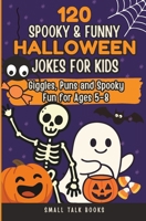 120 Spooky & Silly Halloween Jokes for Kids - Giggles, Puns & Screen-Free Fun for Ages 5–8 B0FSTCCT6F Book Cover