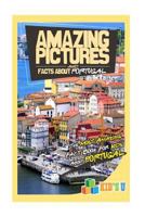Amazing Pictures and Facts about Portugal: The Most Amazing Fact Book for Kids about Portugal 1542666392 Book Cover