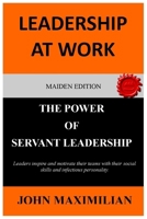 Leadership At Work: The Power Of Servant Leadership B0BM48BG2F Book Cover