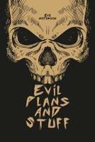 Evil Plans And Stuff: This funny notebook is a nice gift for your friends, family, boss, business woman or coworkers. This paperback notebook is 6 x 9 and has 120 pages. 1655316982 Book Cover