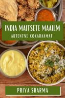 India Maitsete Maailm: Autentne Kokaraamat (Estonian Edition) 1835860206 Book Cover