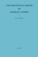 The Existential Graphs of Charles S. Peirce 3110226219 Book Cover