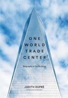 One World Trade Center: Biography of the Building 0316336319 Book Cover