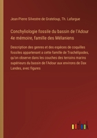 Conchyliologie fossile du bassin de l'Adour 4e mémoire, famille des Mélaniens: Description des genres et des espèces de coquilles fossiles appartenant ... marins supérieurs du bassin (French Edition) 3385093295 Book Cover
