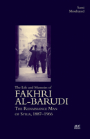 The Life and Memoirs of Fakhri Al-Barudi: The Renaissance Man of Syria, 1887-1966 1649034768 Book Cover