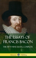 The Essays of Francis Bacon: The Fifty-Nine Essays, Complete (Hardcover) 1387780239 Book Cover
