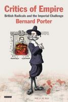 Critics of Empire: British Radicals and the Imperial Challenge 1845115074 Book Cover