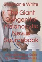The Giant Congenital Melanocytic Nevus Sourcebook: A Comprehensive Guide for Patients and Families. B0DRT8MWNM Book Cover