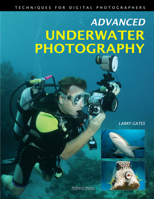 Advanced Underwater Photography: Techniques for Digital Photographers 1608952533 Book Cover