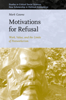 Motivations for Refusal: Work, Value, and the Limits of Postworkerism (Studies in Critical Social Sciences) 900467893X Book Cover