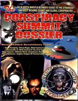 The Conspiracy Summit Dossier: Whistle Blower's Guide To The Strangest And Most Bizarre Cosmic And Global Conspiracies! 160611056X Book Cover