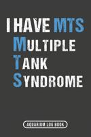 I Have MTS Multiple Tank Syndrome: Aquarium Log Book 120 Pages 6 x 9 1099334780 Book Cover