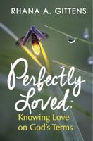 Perfectly Loved: Knowing Love on God's Terms 0990666239 Book Cover