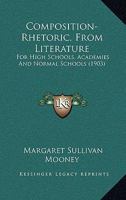 Composition-Rhetoric, From Literature: For High Schools, Academies And Normal Schools 1164610295 Book Cover