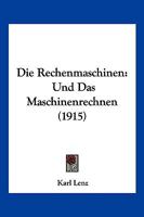 Die Rechenmaschinen: Und Das Maschinenrechnen (1915) 1168364442 Book Cover