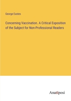 Concerning Vaccination. A Critical Exposition of the Subject for Non-Professional Readers 3382102269 Book Cover