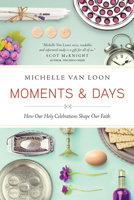 Moments & Days: How Our Holy Celebrations Shape Our Faith 1631464639 Book Cover