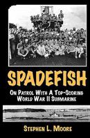 Spadefish: On Patrol with a Top-Scoring WWII Submarine 1933177071 Book Cover